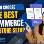 How to Choose the Best eCommerce Store Setup Service for Your Business