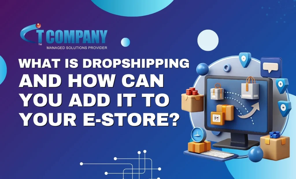What Is Dropshipping and How Can You Add It to Your E-Store?