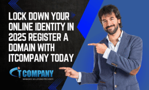 Lock Down Your Online Identity in 2025: Register a Domain with ITCompany Today