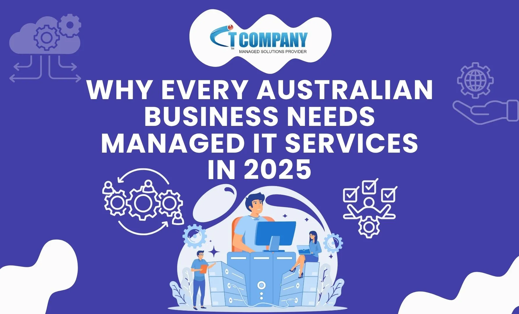 Why Every Australian Business Needs Managed IT Services in 2025