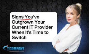 Signs You’ve Outgrown Your Current IT Provider: When It’s Time to Switch