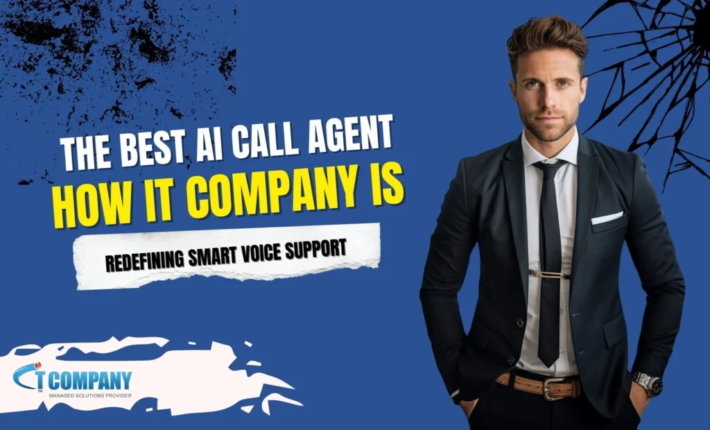 The Best AI Call Agent: How IT Company Is Redefining Smart Voice Support