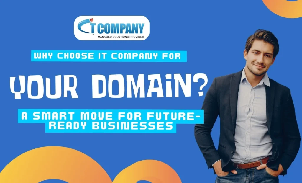 Why Choose IT Company for Your Domain? A Smart Move for Future-Ready Businesses
